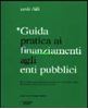 Visualizza i dettagli per Guida pratica ai finanziamenti agli enti pubblici Immagine di Guida pratica ai finanziamenti agli enti pubblici