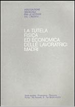 Immagine di La tutela fisica ed economica delle lavoratrici madri