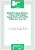 Immagine di Ristrutturazioni aziendali, fusioni, incorporazioni: vademecum per l`operatore di relazioni sindacali
