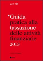 Immagine di Guida pratica alla tassazione delle attività finanziarie 2013