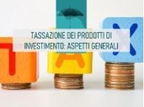 Immagine di Tassazione dei prodotti di investimento: aspetti generali