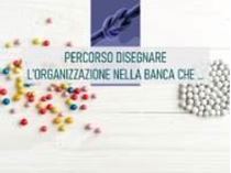 Immagine di Percorso - Disegnare l'organizzazione nella banca che cambia